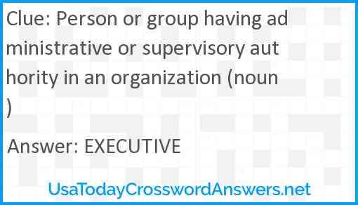 Person or group having administrative or supervisory authority in an organization (noun) Answer