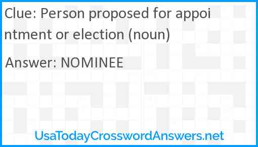 Person proposed for appointment or election (noun) Answer