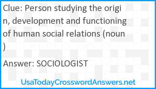 Person studying the origin, development and functioning of human social relations (noun) Answer