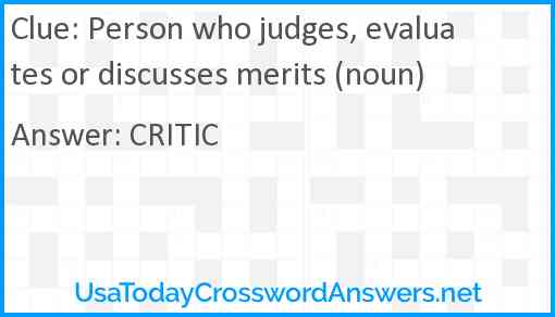 Person who judges, evaluates or discusses merits (noun) Answer