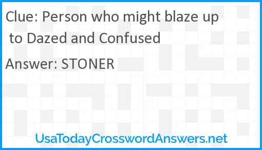 Person who might blaze up to Dazed and Confused Answer