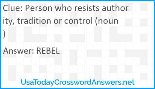 Person who resists authority, tradition or control (noun) Answer