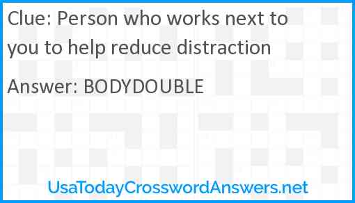 Person who works next to you to help reduce distraction Answer