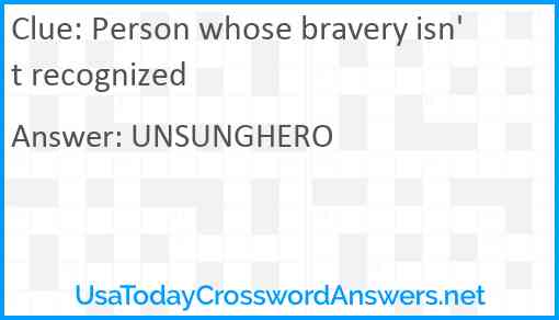 Person whose bravery isn't recognized Answer