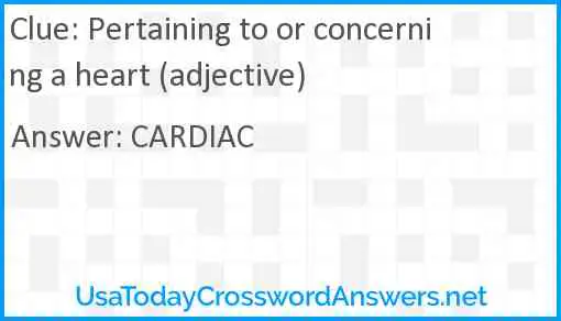 Pertaining to or concerning a heart (adjective) Answer