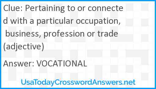 Pertaining to or connected with a particular occupation, business, profession or trade (adjective) Answer