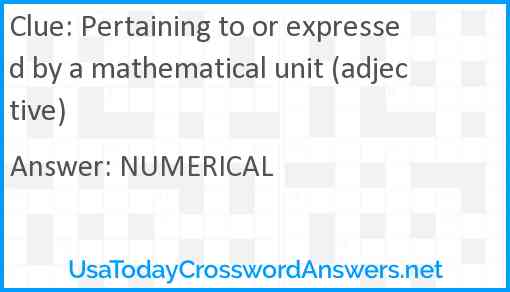 Pertaining to or expressed by a mathematical unit (adjective) Answer