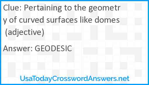 Pertaining to the geometry of curved surfaces like domes (adjective) Answer