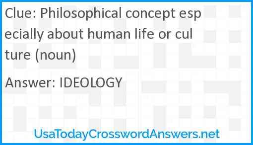 Philosophical concept especially about human life or culture (noun) Answer