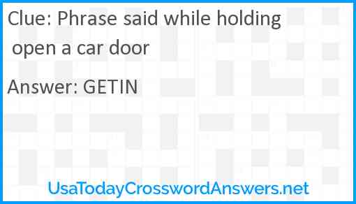 Phrase said while holding open a car door Answer