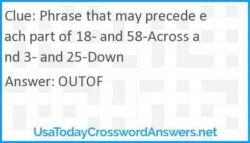 Phrase that may precede each part of 18- and 58-Across and 3- and 25-Down Answer