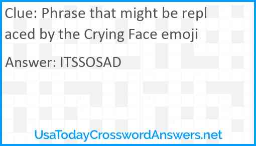 Phrase that might be replaced by the Crying Face emoji Answer