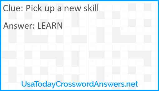 Pick up a new skill Answer