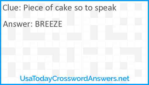 Piece of cake so to speak Answer
