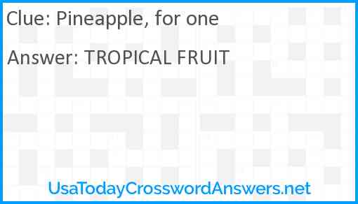 Pineapple, for one Answer