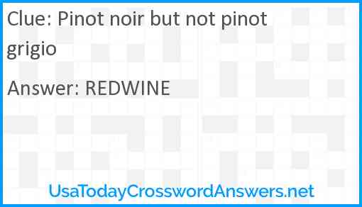 Pinot noir but not pinot grigio Answer