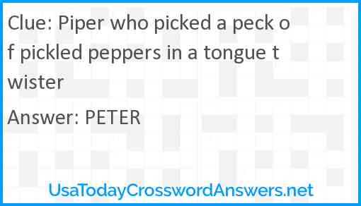 Piper who picked a peck of pickled peppers in a tongue twister Answer