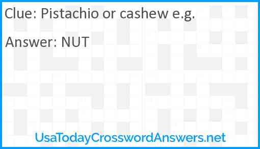 Pistachio or cashew e.g. Answer
