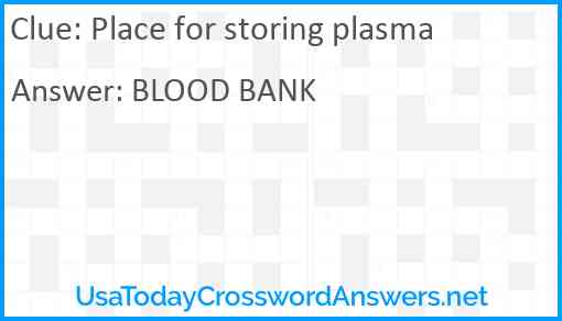 Place for storing plasma Answer