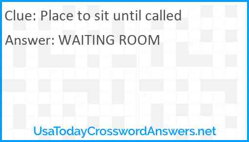 Place to sit until called Answer