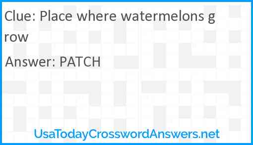 Place where watermelons grow Answer
