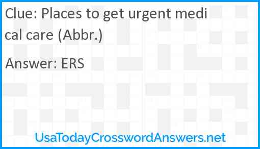 Places to get urgent medical care (Abbr.) Answer