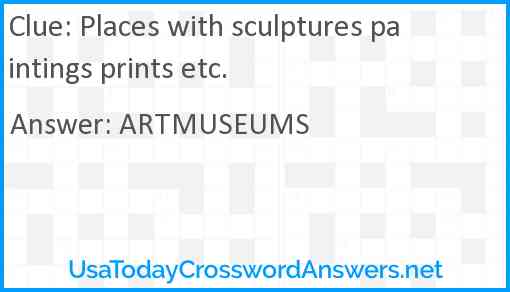 Places with sculptures paintings prints etc. Answer