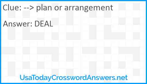 --> plan or arrangement Answer