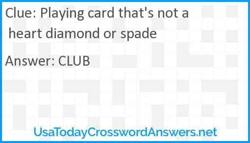Playing card that's not a heart diamond or spade Answer