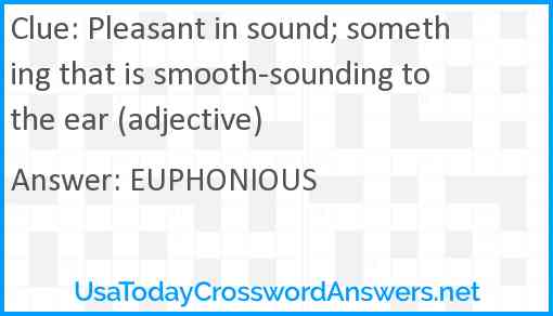 Pleasant in sound; something that is smooth-sounding to the ear (adjective) Answer