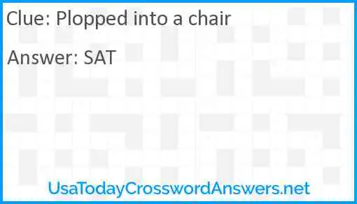 Plopped into a chair Answer