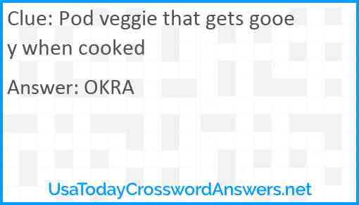Pod veggie that gets gooey when cooked Answer