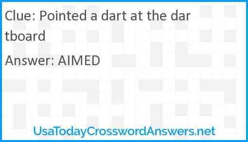 Pointed a dart at the dartboard Answer