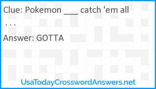Pokemon ___ catch 'em all . . . Answer