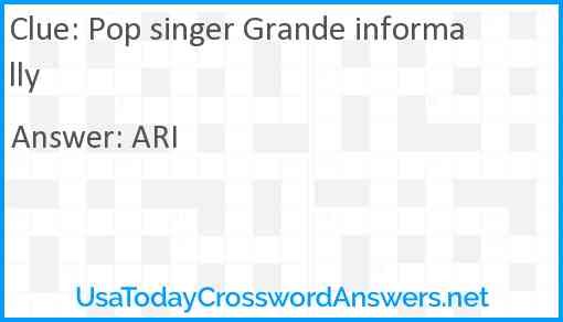 Pop singer Grande informally Answer