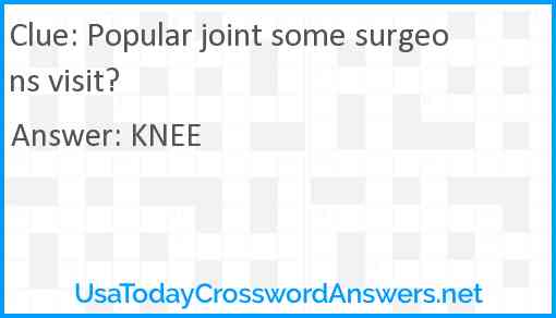 Popular joint some surgeons visit? Answer