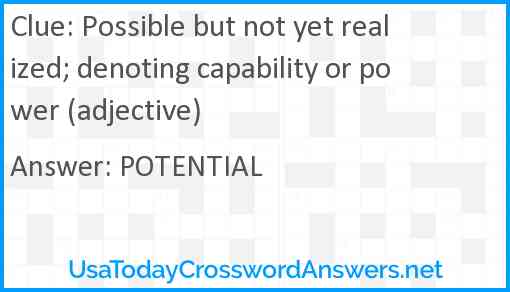 Possible but not yet realized; denoting capability or power (adjective) Answer