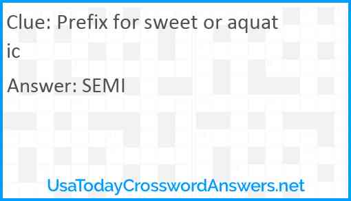 Prefix for sweet or aquatic Answer