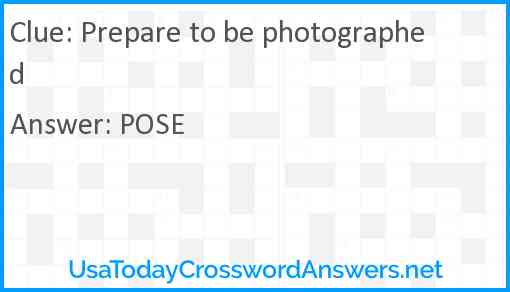 Prepare to be photographed Answer