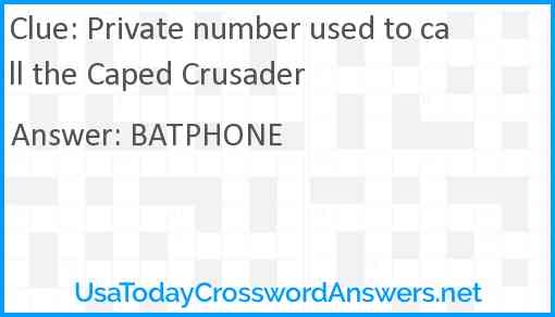 Private number used to call the Caped Crusader Answer