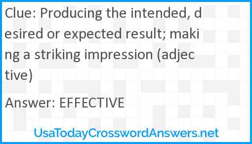 Producing the intended, desired or expected result; making a striking impression (adjective) Answer