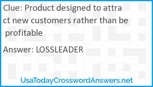 Product designed to attract new customers rather than be profitable Answer