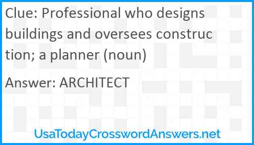 Professional who designs buildings and oversees construction; a planner (noun) Answer