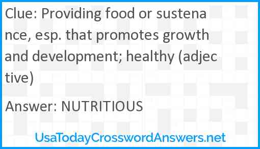 Providing food or sustenance, esp. that promotes growth and development; healthy (adjective) Answer