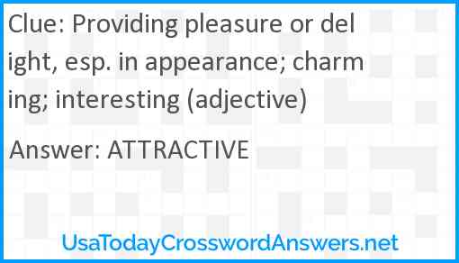 Providing pleasure or delight, esp. in appearance; charming; interesting (adjective) Answer