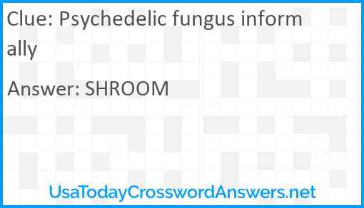 Psychedelic fungus informally Answer