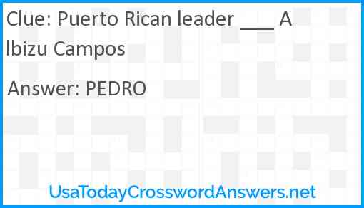 Puerto Rican leader ___ Albizu Campos Answer