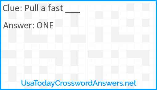 Pull a fast ___ Answer