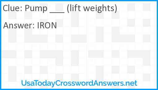 Pump ___ (lift weights) Answer