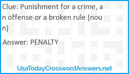 Punishment for a crime, an offense or a broken rule (noun) Answer